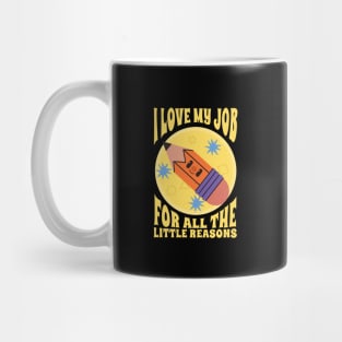 I Love My Job For All The Little Reasons Mug